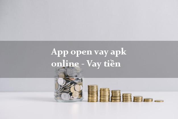 App open vay apk online - Vay tiền siêu tốc 24/7
