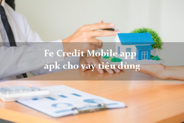 Fe Credit Mobile app apk cho vay tiêu dùng không cần hộ khẩu gốc